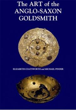 Hardcover The Art of the Anglo-Saxon Goldsmith: Fine Metalwork in Anglo-Saxon England: Its Practice and Practitioners Book