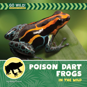 Poison Dart Frogs in the Wild (21st Century Beginning Library: Go Wild! Rainforest Explorer)