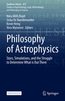 Hardcover Philosophy of Astrophysics: Stars, Simulations, and the Struggle to Determine What Is Out There Book