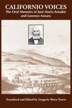 Californio Voices: The Oral Memoirs of José María Amador and Lorenzo Asisara - Book  of the Al Filo: Mexican American Studies Series