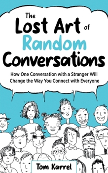 Paperback The Lost Art of Random Conversations: How One Conversation with a Stranger Will Change the Way You Connect With Everyone Book