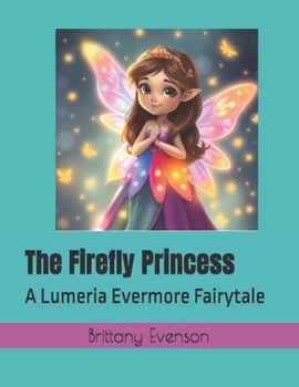 The Firefly Princess: A Lumeria Evermore Fairytale (Lumeria Evermore Fairytales)