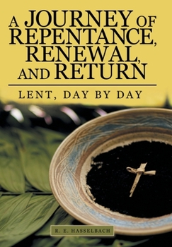 Hardcover A Journey of Repentance, Renewal, and Return: Lent, Day by Day Book