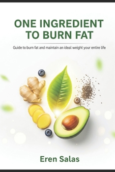 Paperback An Ingredient to Burn Fat: Guide to burn fat and maintain an ideal weight your entire life. Book