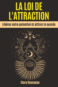 Paperback La Loi de l'Attraction: Libérez votre potentiel et attirez le succès [French] Book