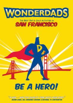 Paperback Wonderdads San Francisco: The Best Dad & Child Activities in San Francisco Book