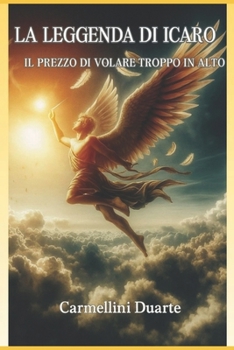 La Leggenda di Icaro: Il Prezzo di Volare Troppo in Alto (Mitologias do Mundo: As Histórias que Moldaram a Humanidade) (Italian Edition)