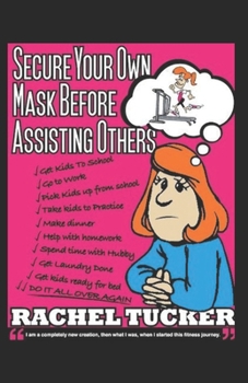 Paperback Secure Your Own Mask Before Assisting Others: 4 Step guide to the Best Year of your Life! Book