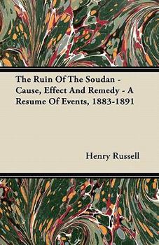 Paperback The Ruin Of The Soudan - Cause, Effect And Remedy - A Resume Of Events, 1883-1891 Book