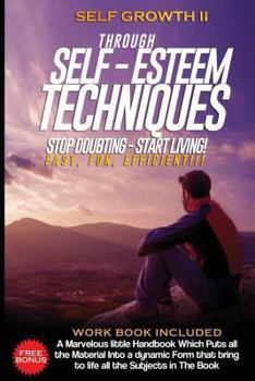 Paperback Self Growth - Through Self Esteem Techniques: Self Growth II - For Busy People Book