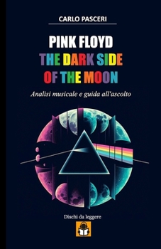 Pink Floyd - The Dark Side of the Moon (Dischi da leggere): Analisi musicale e guida all'ascolto (Italian Edition)