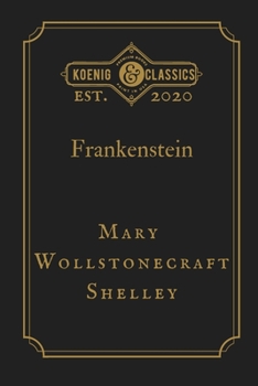 Frankenstein by Mary Wollstonecraft Shelley: Koenig Classics