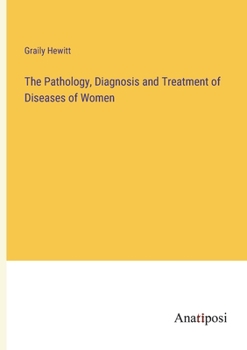 Paperback The Pathology, Diagnosis and Treatment of Diseases of Women Book
