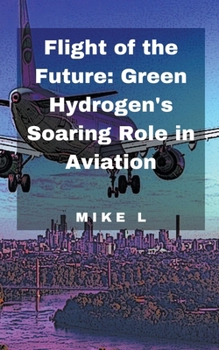 Paperback Flight of the Future: Green Hydrogen's Soaring Role in Aviation Book