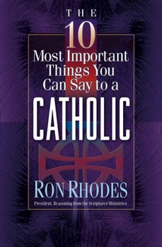 Paperback The 10 Most Important Things You Can Say to a Catholic Book