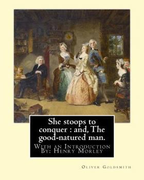Paperback She stoops to conquer: and, The good-natured man. By: Oliver Goldsmith: With an Introduction By: Henry Morley (15 September 1822 - 1894) was Book