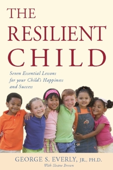 Paperback The Resilient Child: Seven Essential Lessons for Your Child's Happiness and Success Book