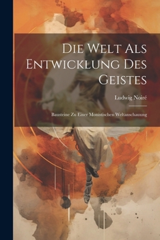 Paperback Die Welt Als Entwicklung Des Geistes: Bausteine Zu Einer Monistischen Weltanschauung [German] Book