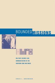 Paperback Bounded Missions: Military Regimes and Democratization in the Southern Cone and Brazil Book