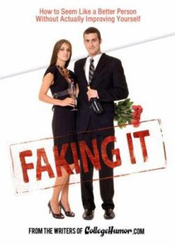 Hardcover Faking It : How to Seem Like a Better Person Without Actually Improving Yourself Book