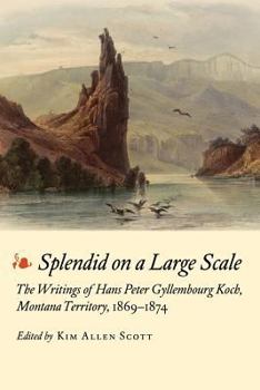 Splendid on a Large Scale: The Writings of Hans Peter Gyllembourg Koch, Montana Territory, 1869-1874