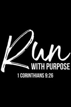 Paperback Run With Purpose 1 corinthians 9: 26: Christian Runner Gift Running Gear Run With Purpose Quote Journal/Notebook Blank Lined Ruled 6x9 100 Pages Book