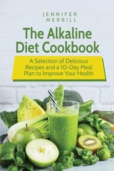 Paperback The Alkaline Diet Cookbook: A Selection of Delicious Recipes and a 10-Day Meal Plan to Improve Your Health Book