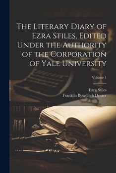 Paperback The Literary Diary of Ezra Stiles, Edited Under the Authority of the Corporation of Yale University; Volume 1 Book