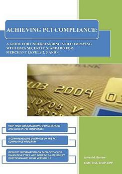 Paperback Achieving Pci Compliance: Understanding and Complying With the Data Security Standard for Merchant Levels 2, 3 and 4 Book