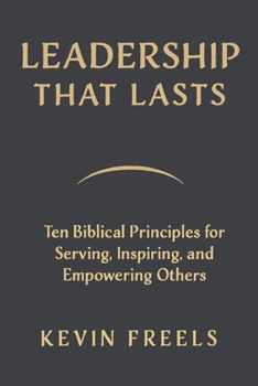 Paperback Leadership That Lasts: Ten Biblical Principles for Serving, Inspiring, and Empowering Others Book