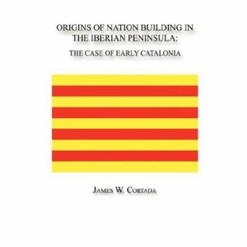 Paperback Origins of Nation Building in the Iberian Peninsula: The Case of Early Catalonia Book