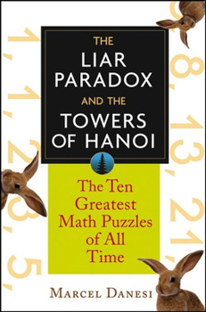 The Liar Paradox and the Towers of Hanoi: The Ten Greatest Math Puzzles of All Time