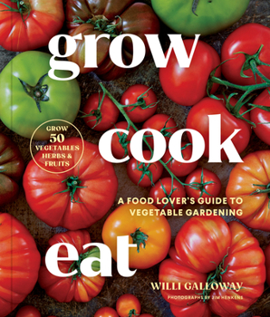 Paperback Grow Cook Eat: A Food Lover's Guide to Vegetable Gardening, Including How to Grow 50 Vegetables, Herbs, and Fruits Book