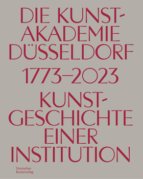 Hardcover Die Kunstakademie in Düsseldorf 1773-2023: Kunstgeschicht Einer Institution [German] Book