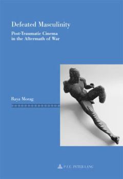 Paperback Defeated Masculinity: Post-Traumatic Cinema in the Aftermath of War Book