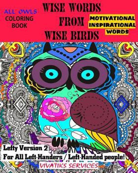 Paperback Wise Words From Wise Birds - Lefty Version 2 For All Left-Handers / Left-Handed: All Owls Coloring Book w/ Motivational & Inspirational Words Book