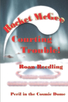 Paperback Rocket McGee Courting Trouble!: Peril in the Cosmic Dome Book