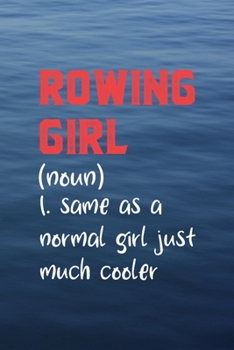 Rowing Girl (Noun) 1. Same As A Normal Girl Just Much Cooler: All Purpose 6x9 Blank Lined Notebook Journal Way Better Than A Card Trendy Unique Gift Blue Texture Rowing