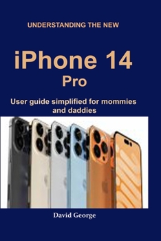 Paperback Understanding the new iPhone 14 Pro: user guide simplified for mommies and daddies [Large Print] Book