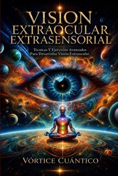 Paperback Vision Extraocular Extrasensorial: Tecnicas y ejercicios avanzados para desarrollar vision extraocular. [Spanish] Book