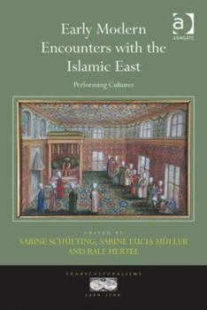 Hardcover Early Modern Encounters with the Islamic East: Performing Cultures Book