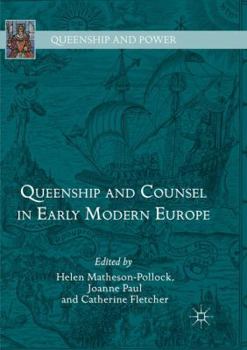 Queenship and Counsel in Early Modern Europe - Book  of the Queenship and Power