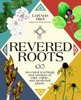 Hardcover Revered Roots: Ancestral Teachings and Wisdom of Wild, Edible, and Medicinal Plants Book