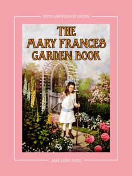 Paperback The Mary Frances Garden Book 100th Anniversary Edition: A Children's Story-Instruction Gardening Book with Bonus Pattern for Child's Gardening Apron Book
