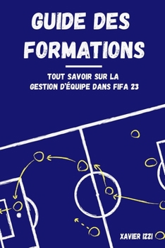 Paperback Guide des formations: Tout savoir sur les dispositifs dans FIFA 23 [French] Book