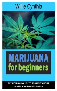 Paperback Marijuana for Beginners: Everything You Need To Know About Marijuana for Beginners Book