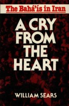 Paperback A Cry from the Heart: The Baha'is in Iran Book