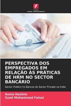 Paperback Perspectiva DOS Empregados Em Relação Às Práticas de Hrm No Sector Bancário [Portuguese] Book