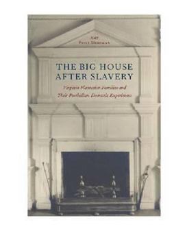 Hardcover The Big House After Slavery: Virginia Plantation Families and Their Postbellum Domestic Experiment Book