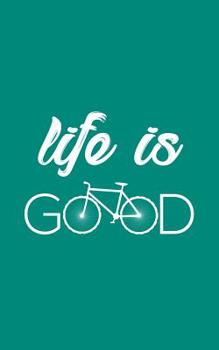 Paperback Life Is Good: Life Is Good Notebook Bicycle - Very Funny Bicycling Sport Doodle Diary Book Gift For Cyclist Who Loves Cycling With B Book